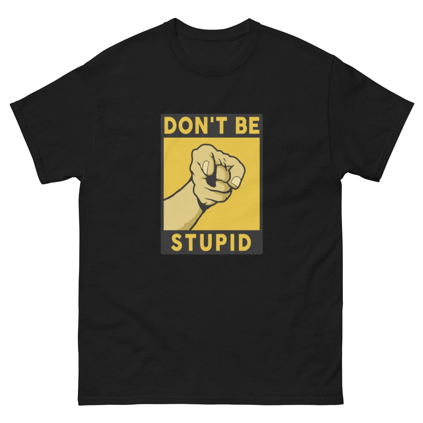 Don't Be Stupid- Unisex classic tee