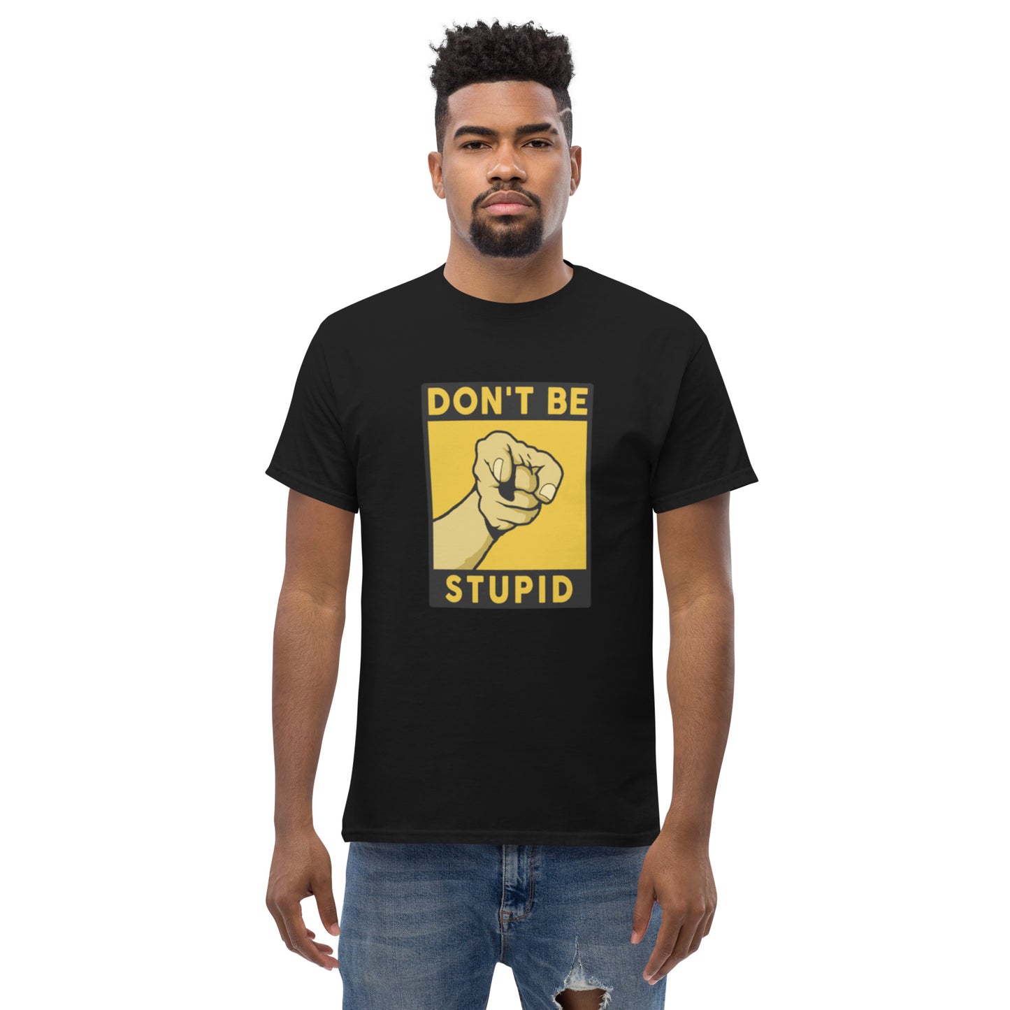 Don't Be Stupid- Unisex classic tee