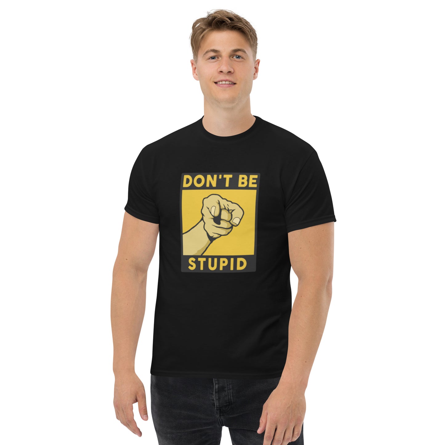 Don't Be Stupid- Unisex classic tee