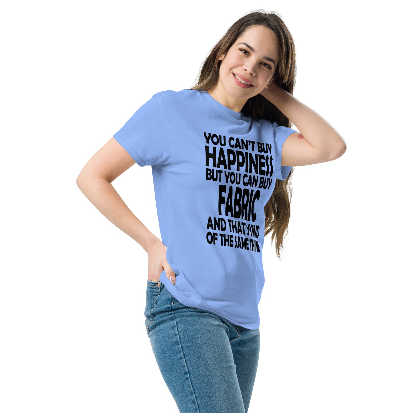 You Can't Buy Happiness, But You Can Buy Fabric- Unisex classic tee