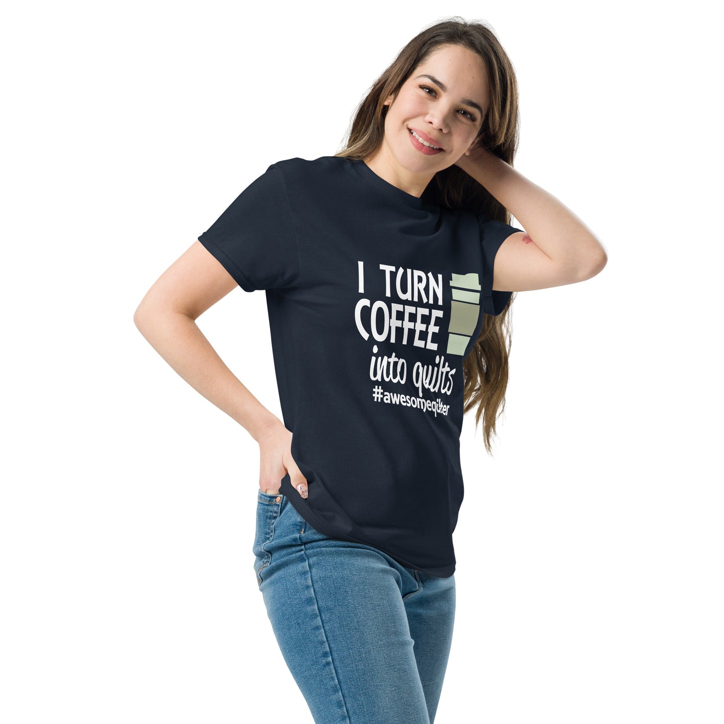 I Turn Coffee Into Quilts- Unisex classic tee