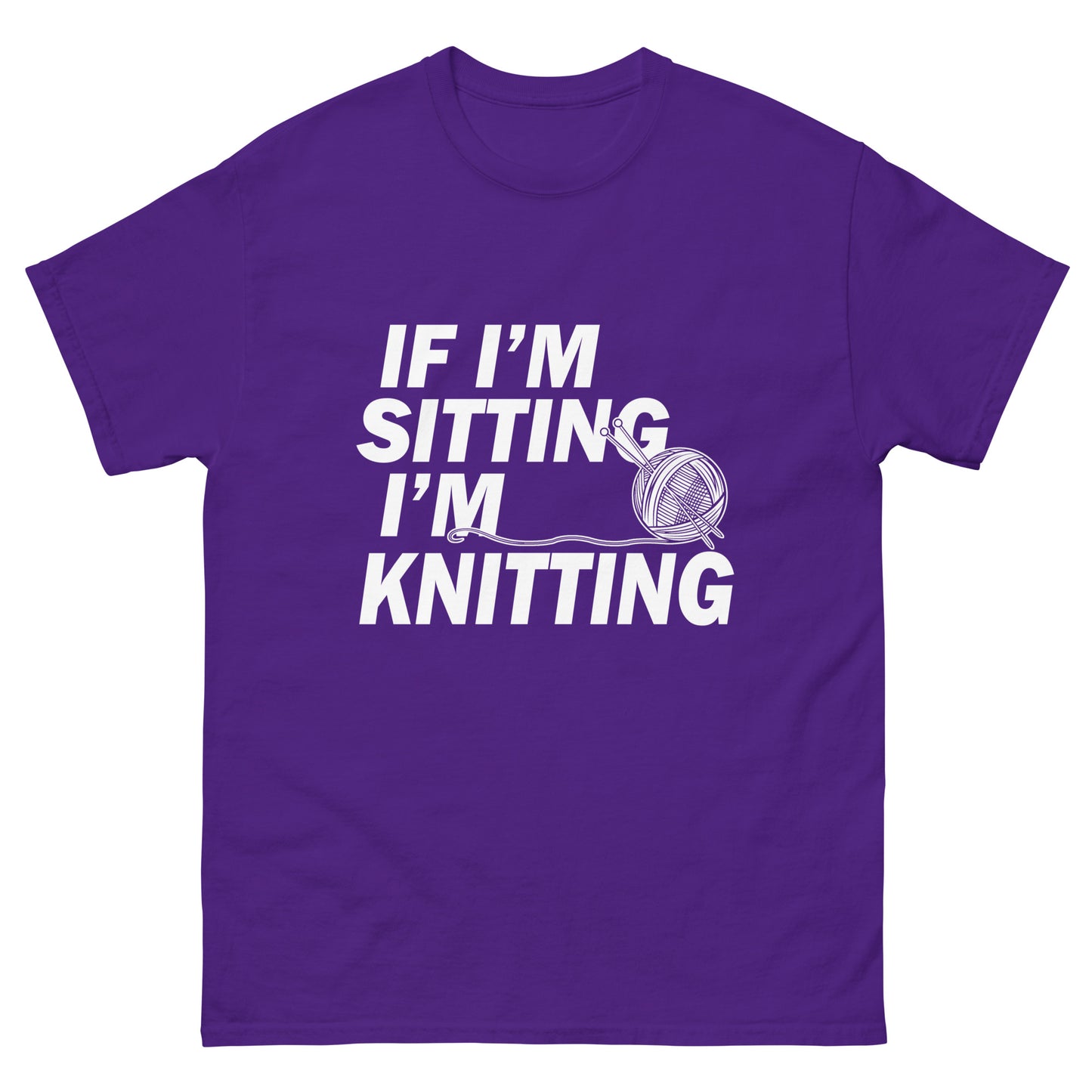 If I'm Sitting I'm Knitting- Unisex classic tee