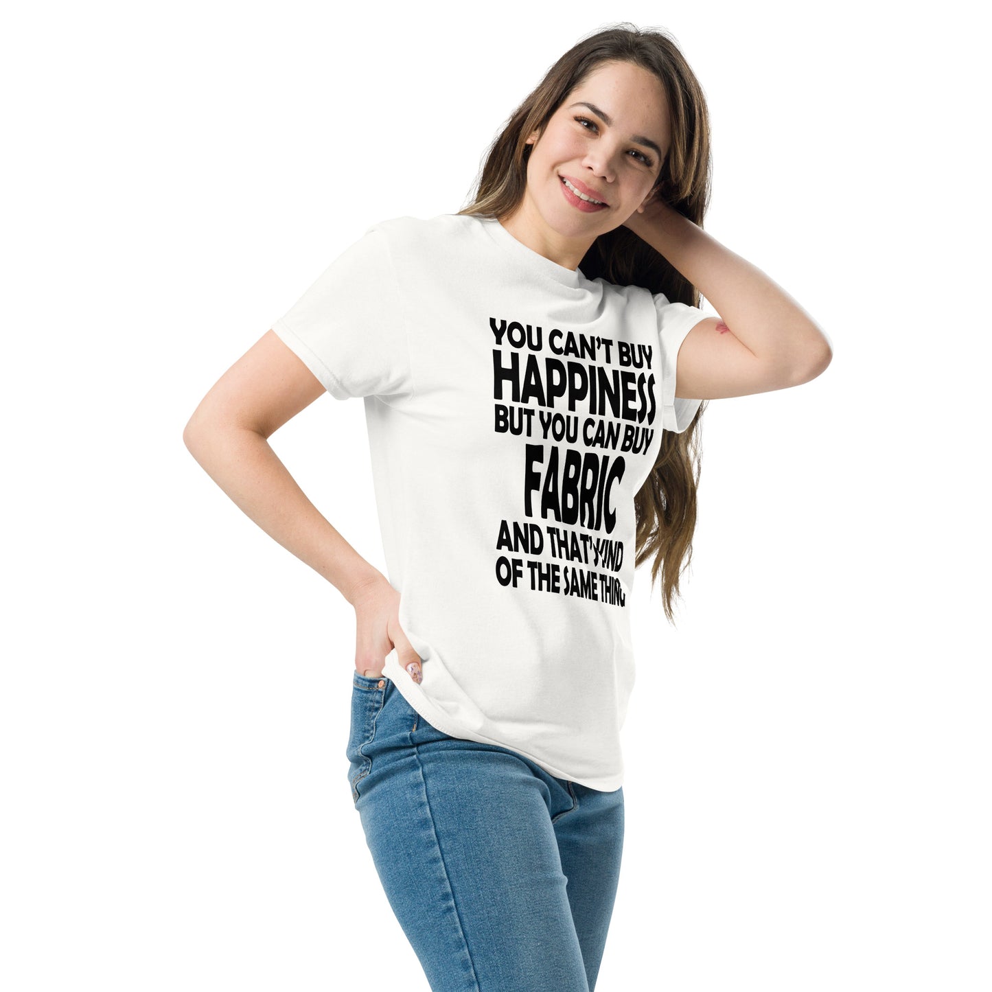 You Can't Buy Happiness, But You Can Buy Fabric- Unisex classic tee