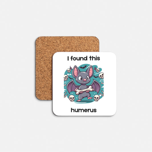 I Found This Humerus- Coaster