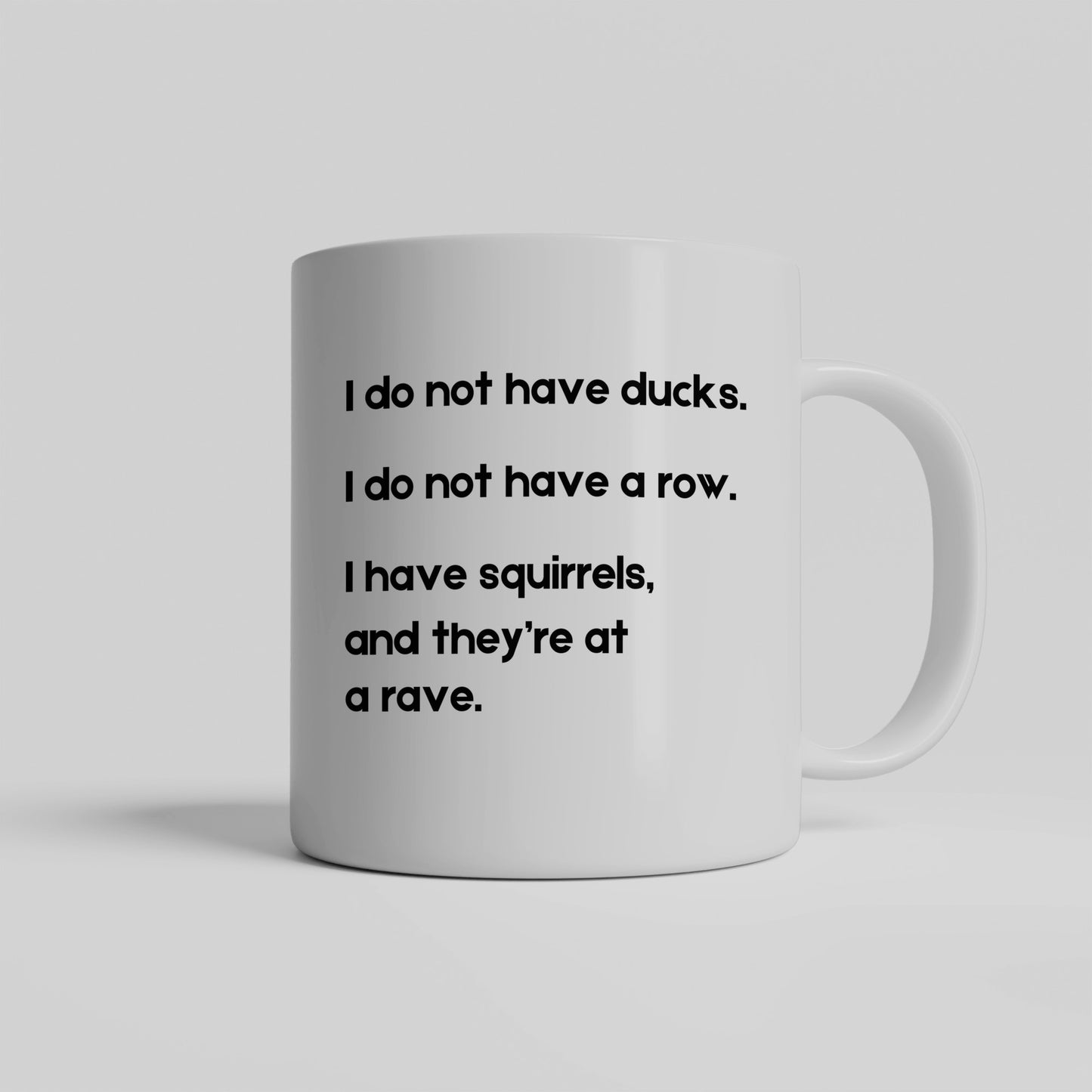 I Do Not Have Ducks- White Coffee Mug