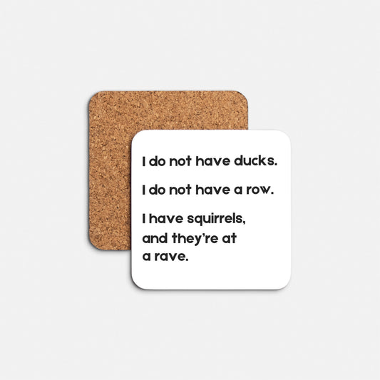 I Do Not Have Ducks- Coaster