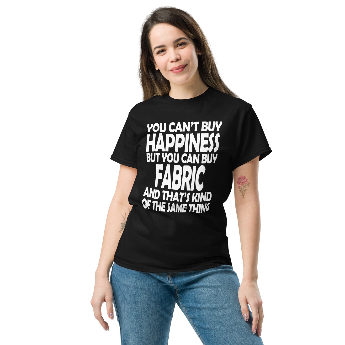 You Can't Buy Happiness, But You Can Buy Fabric- Unisex classic tee
