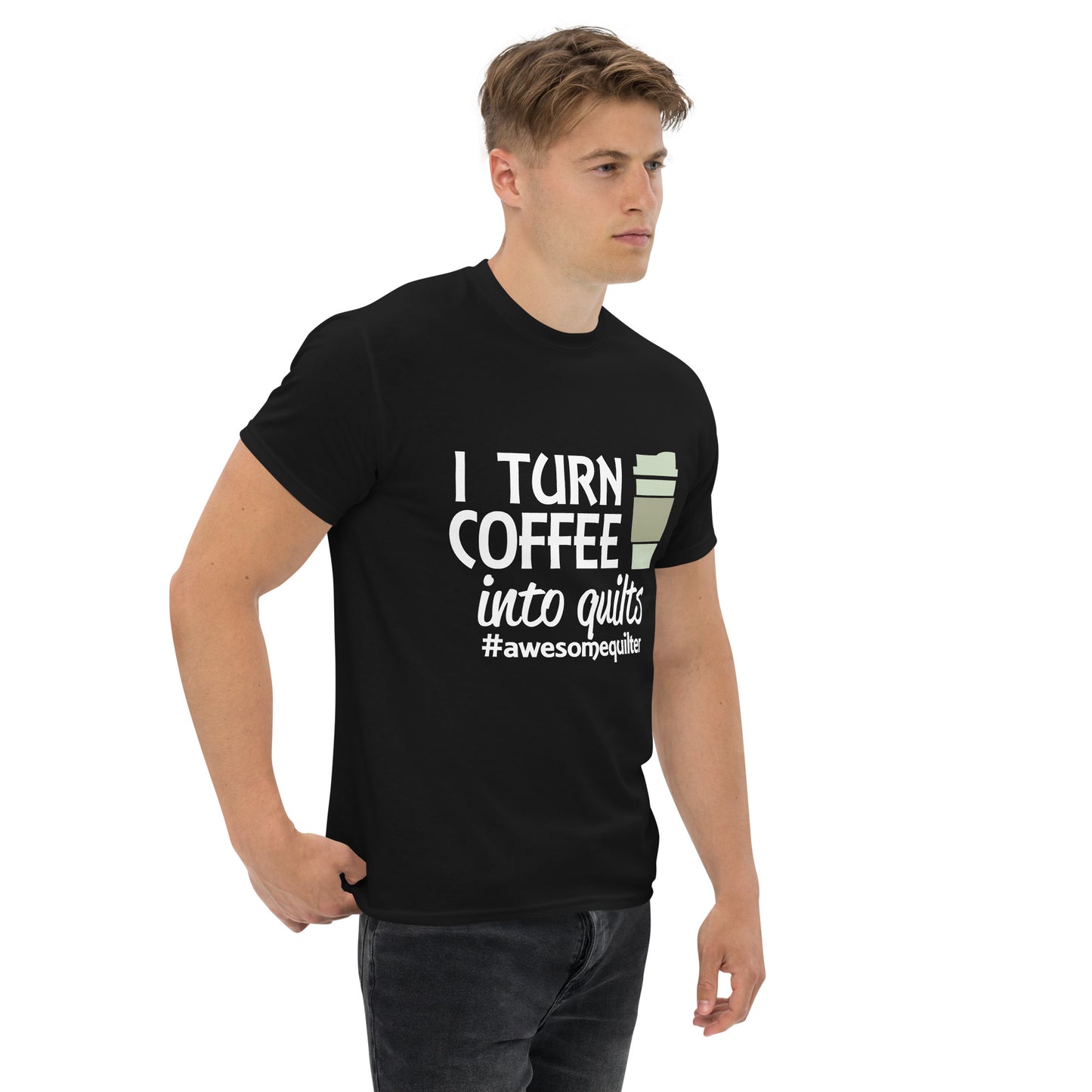 I Turn Coffee Into Quilts- Unisex classic tee