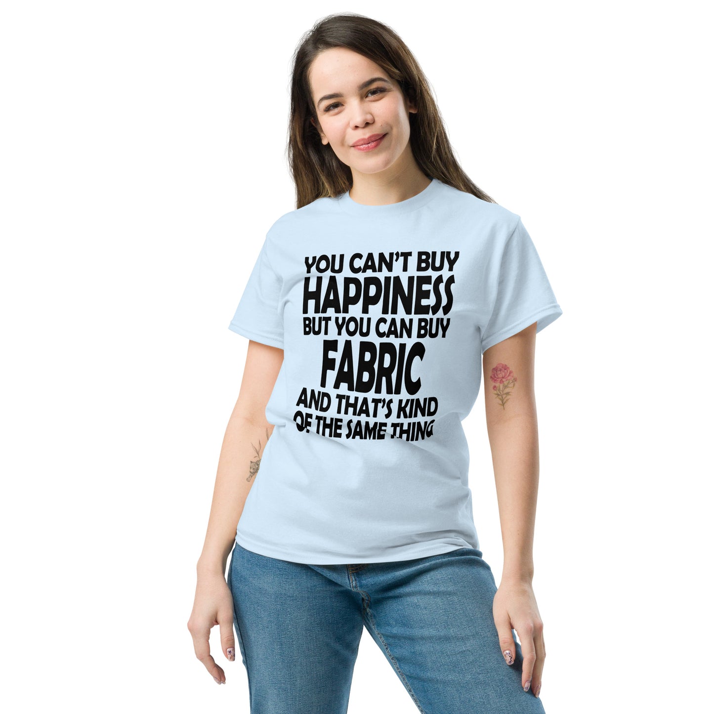 You Can't Buy Happiness, But You Can Buy Fabric- Unisex classic tee