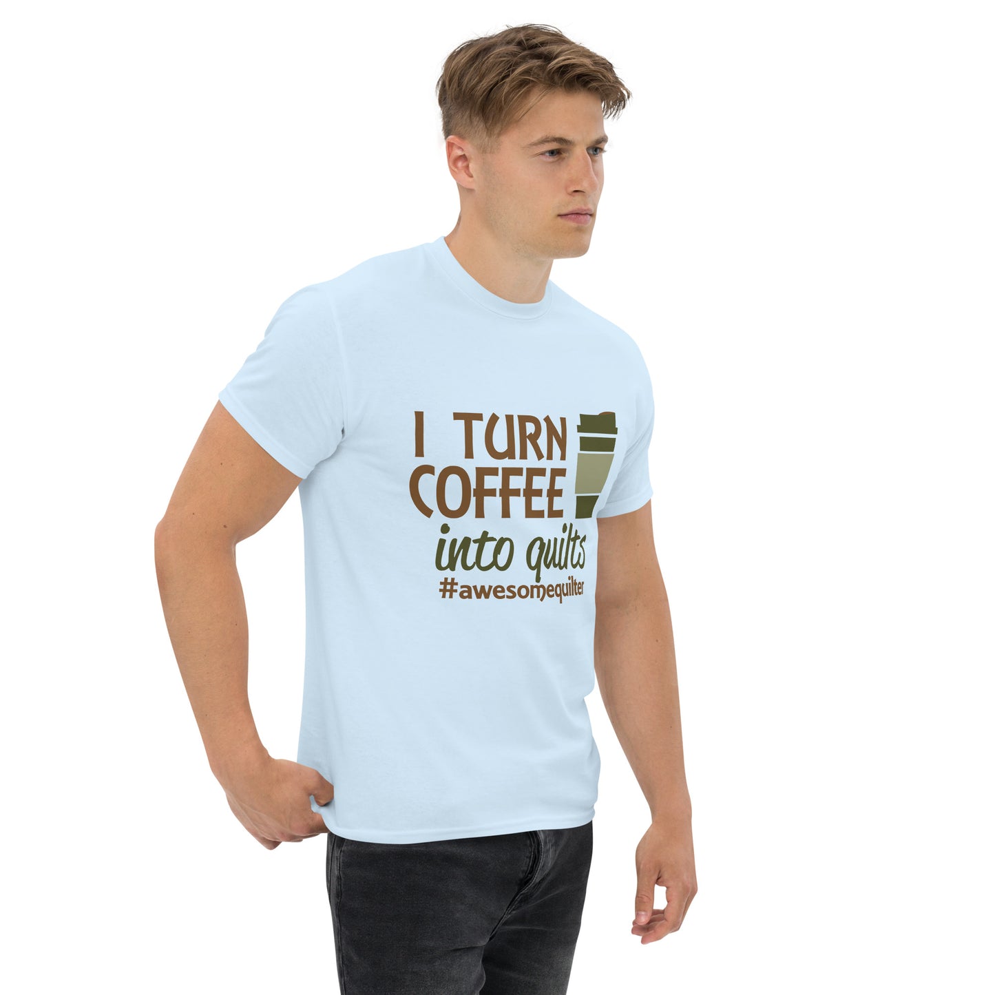 I Turn Coffee Into Quilts- Unisex classic tee