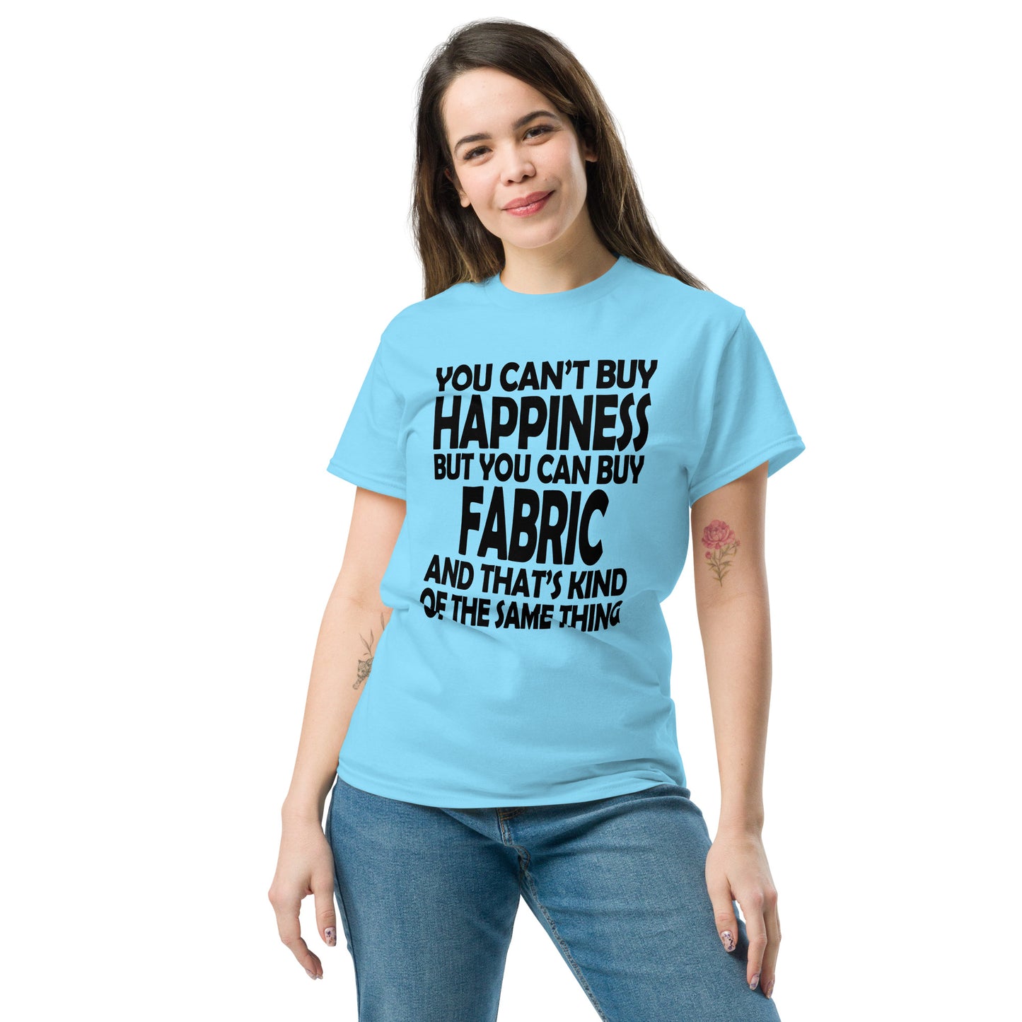 You Can't Buy Happiness, But You Can Buy Fabric- Unisex classic tee